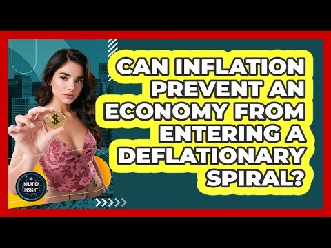 Can Inflation Prevent An Economy From Entering A Deflationary Spiral?
