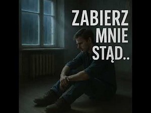 Zabierz Mnie Stąd - piosenka z wołaniem o pomoc