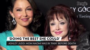 Ashley Judd Says She Can 'Understand' That Mom Naomi Was in 'Pain' and 'Doing the Best She Could'