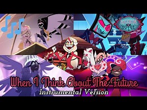 When I Think About The Future Instrumental Version With Backing Vocals | Hazbin Hotel