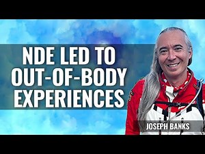 NDE led to OUT-of-BODY EXPERIENCES Joseph Banks part 1