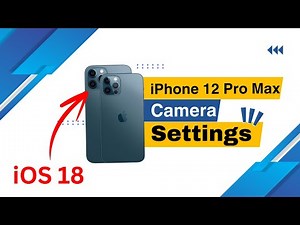 Best Camera Settings for iPhone 12 Pro Max on iOS 18 | Stunning Photos & Videos