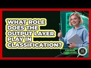 What Role Does The Output Layer Play In Classification?