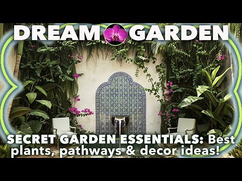 YOUR GUIDE TO CREATING A SECRET GARDEN: Design ideas and professional advice