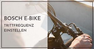 Bosch E-Bike Trittfrequenz einstellen - Schnellhilfe für Neulinge