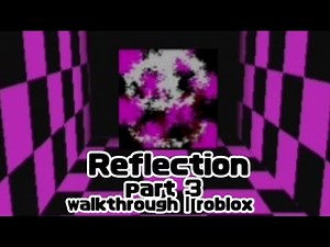Reflection | part 3 | walkthrough | roblox