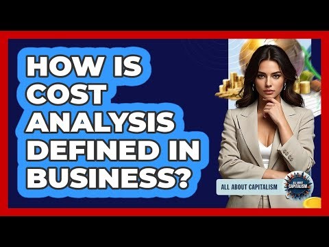 How Is Cost Analysis Defined In Business?