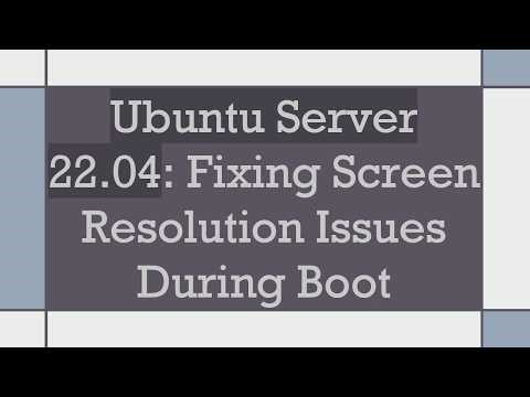 Ubuntu Server 22.04: Fixing Screen Resolution Issues During Boot
