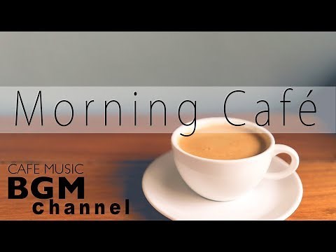 Good Morning Cafe Music - Bossa Nova & Jazz Cafe Music - Calm Music For Morning