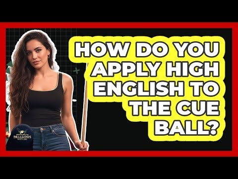 How Do You Apply High English to the Cue Ball?
