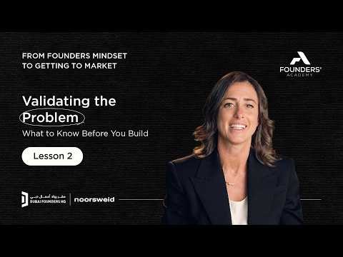 Founders' Academy | Lesson 2: Validating the Problem Before You Build