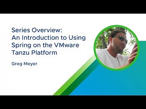 Series Overview: An Introduction to Using Spring on the VMware Tanzu Platform