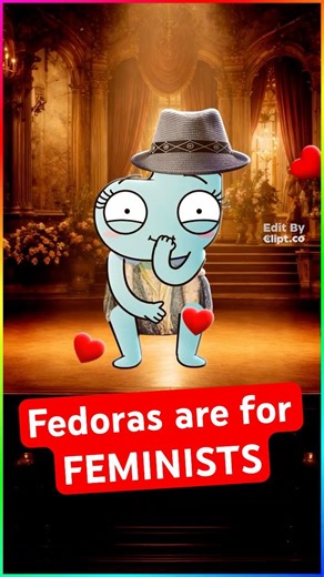 Fedoras are for FEMINISTS..