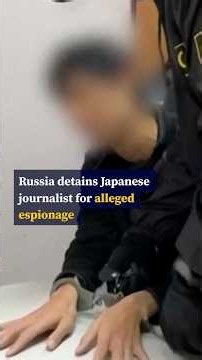 Russia detains Japanese journalist for alleged espionage