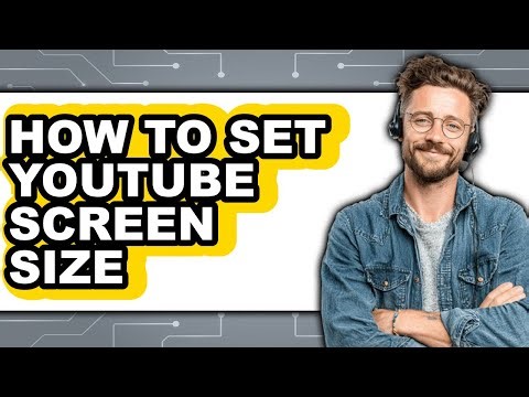 How to Set Youtube Screen Size (full Guide)