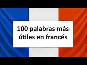 100 Palabras en Francés (muy útiles) para principiantes y con la traducción en Español