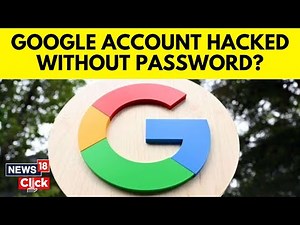 Hackers Can Now Take Control Of Your Google Account Without Needing A Password | N18V | News18