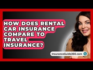 How Does Rental Car Insurance Compare To Travel Insurance? - InsuranceGuide360.com