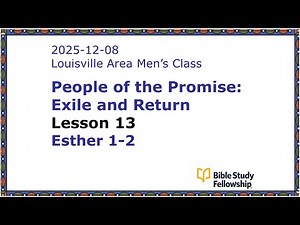 BSF Lecture Exile & Return Lesson 13, Esther 1-2, 2025-12-08