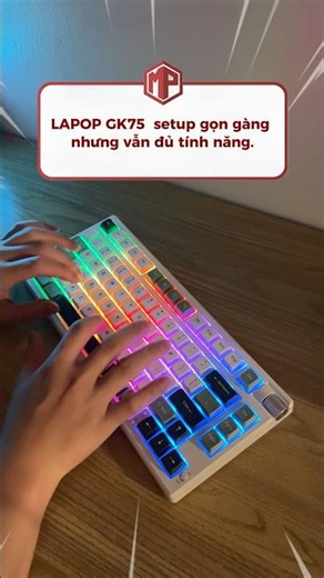 Gõ phím cả ngày không mỏi tay? Trải nghiệm thực tế LAPOP GK75