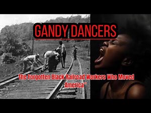 The Gandy Dancers | The Forgotten Black Railroad Workers Who Moved America