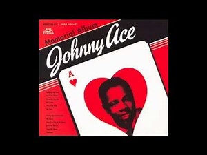 Johnny Ace How Can You Be So Mean