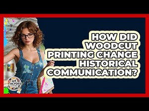 How Did Woodcut Printing Change Historical Communication? - Art Across Cultures
