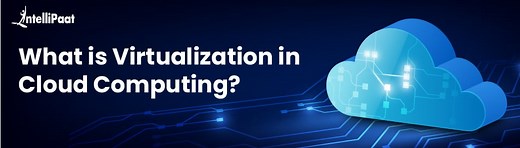 What is Virtualization in Cloud Computing and How Does it Work?