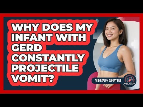 Why Does My Infant With GERD Constantly Projectile Vomit? - Acid Reflux Support Hub
