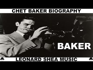 CHET BAKER BIOGRAPHY - AMERICAN TRUMPET PLAYER AND SINGER - LEONARD SHEA MUSIC