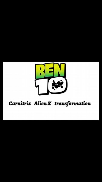 Ben 10 Carnitrix Alien X Animation Explained