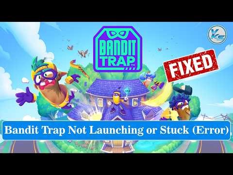 ✅ How To Fix Bandit Trap Launching Failed, Black Screen, Not Starting, Stuck & Running