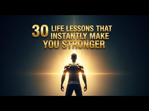 30 Life Lessons That Instantly Make You Stronger.