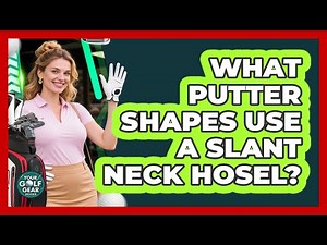 What Putter Shapes Use a Slant Neck Hosel?
