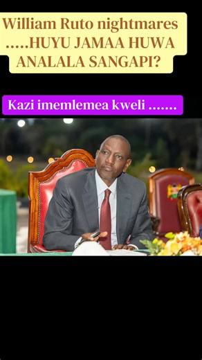 William Ruto's Nightmares: The Truth Behind His Struggles
