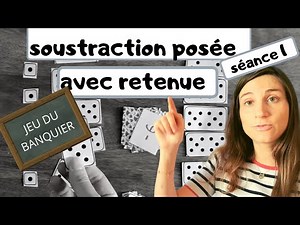 Soustraction posée avec retenue: un jeu pour comprendre!