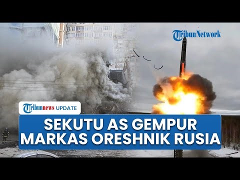 Moskow Murka! Sekutu AS Gempur Pusat Pengujian Super Rahasia Rusia Markas Rudal Setan Oreshnik