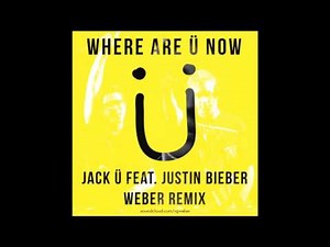 Jack Ü feat. Justin Bieber - Where Are Ü Now (Weber Remix)