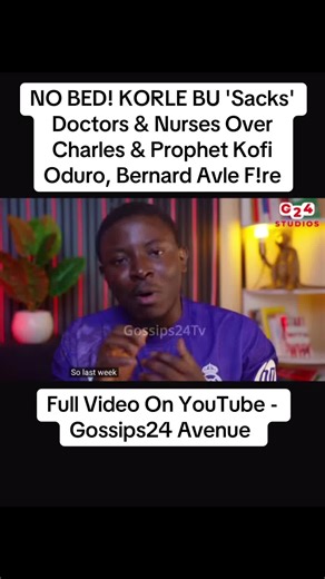 NO BED! KORLE BU 'Sacks' Doctors & Nurses Over Charles & Prophet Kofi Oduro, Bernard Avle F!re