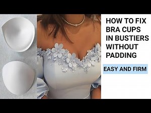 HOW TO FIX BRA CUPS TO BLOUSES. HOW TO SEW BRA CUPS TO BUSTIERS. HOW TO INSERT BRA CUPS TO DRESSES.