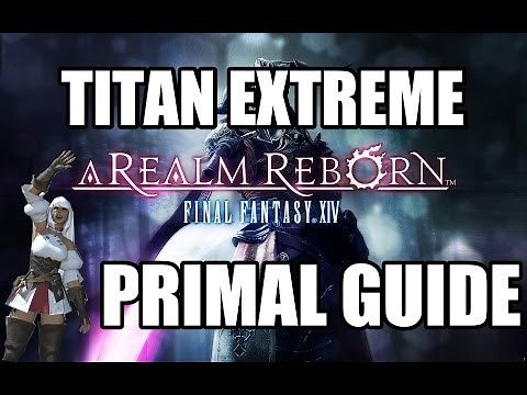 Final Fantasy XIV: A Realm Reborn - Primal Battle: TITAN EXTREME Guide