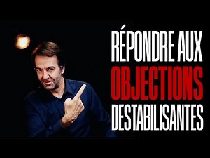 #2. Comment répondre aux objections dures et déstabilisantes ?