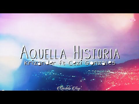 Aquella Historia - Krizander ft Cezi Gonzales