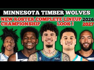 MINNESOTA TIMBER WOLVES ROSTER COMPLETE CHAMPIONSHIP LINEUP 2026 - 2027 | MINNESOTA ROSTERS UPDATE !