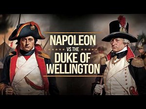 Napoleon Bonaparte vs. The Duke of Wellington: The Legendary Battle of Waterloo