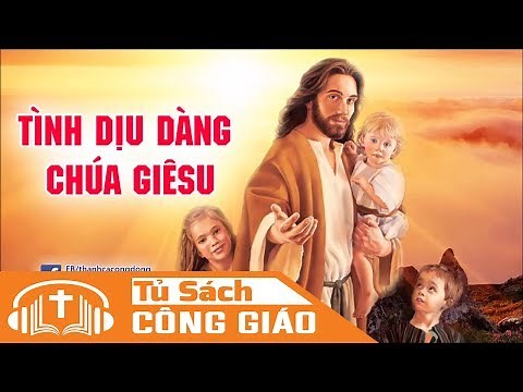 Tình Dịu Dàng Chúa Giêsu - Ngài Là Vua Tình Yêu | Bonifaciô Maria, CMC