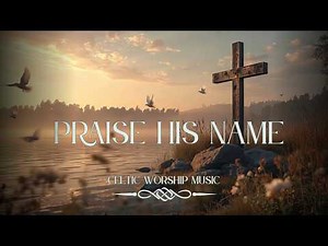 Top 20 Celtic Christian Worship Songs ✝️ Best Peaceful Praise & Worship Playlist | Celtic Worship
