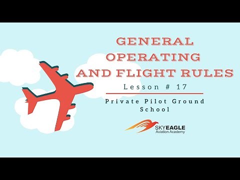 Lesson 17 | FAR Part 91: General Operating and Flight Rules | Private Pilot Ground School