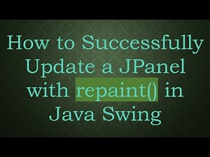 How to Successfully Update a JPanel with repaint() in Java Swing