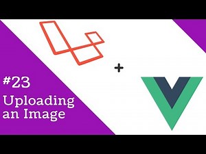 Vue 2.0 and Laravel 5.3 #23 Uploading an Image